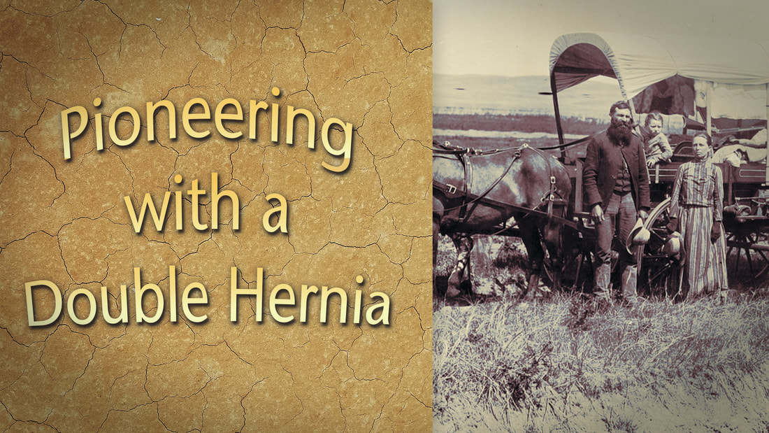 New Video - Pioneering with a Double Hernia, featuring Chester L. Richards, with Ina Hillebrandt