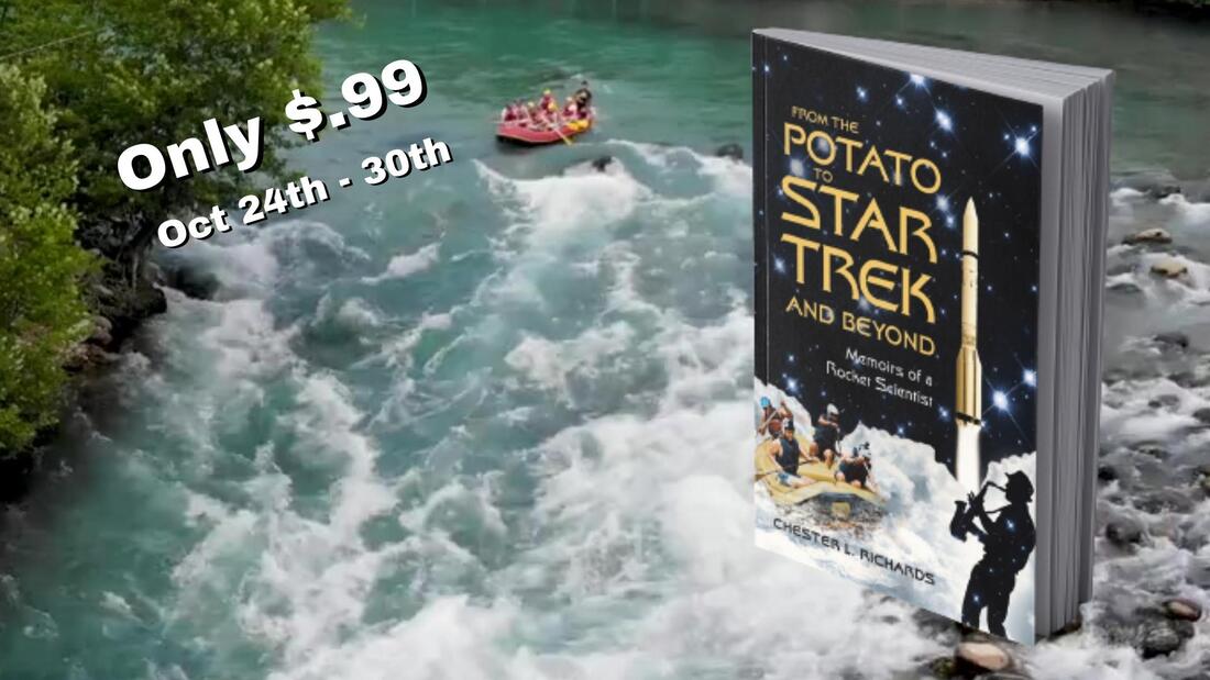 From the Potato to Star Trek and Beyond-- Filled with hair-raising adventures! By retired rocket scientist, adventurer and romantic Chester L. Richards